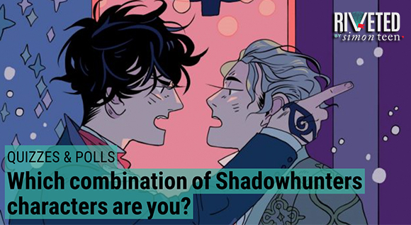 Which combination of Shadowhunters characters are you?